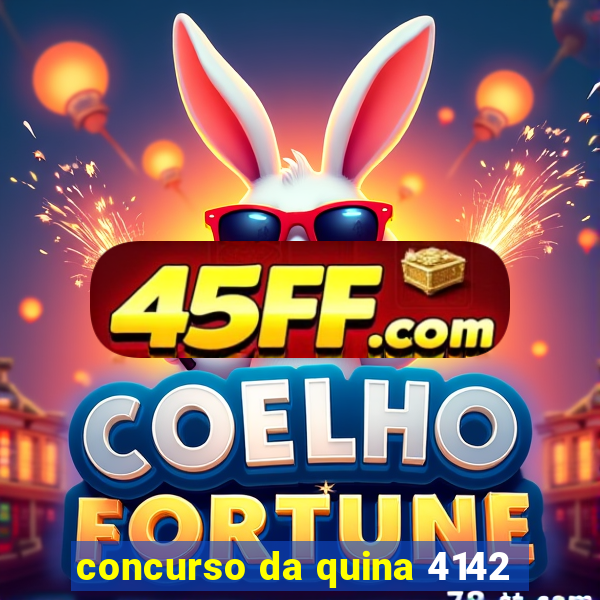 concurso da quina 4142